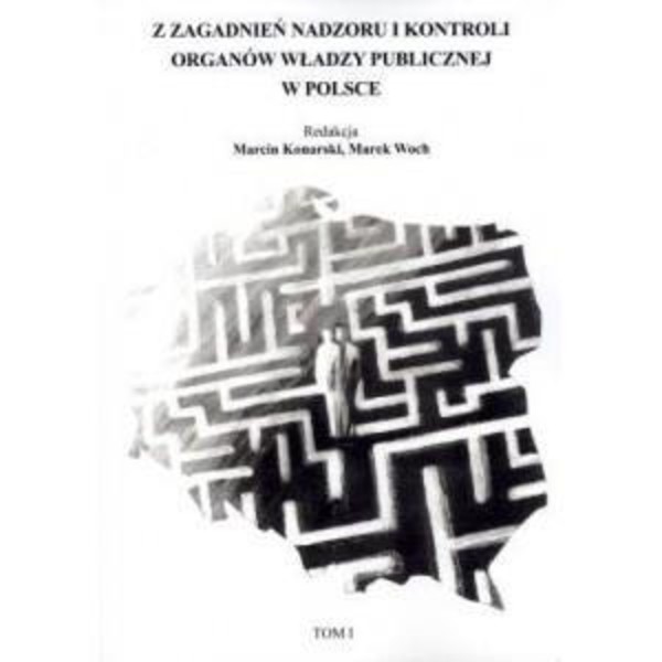 Zagadki nadzoru i kontroli organów władzy publicznej w Polsce Tom 1