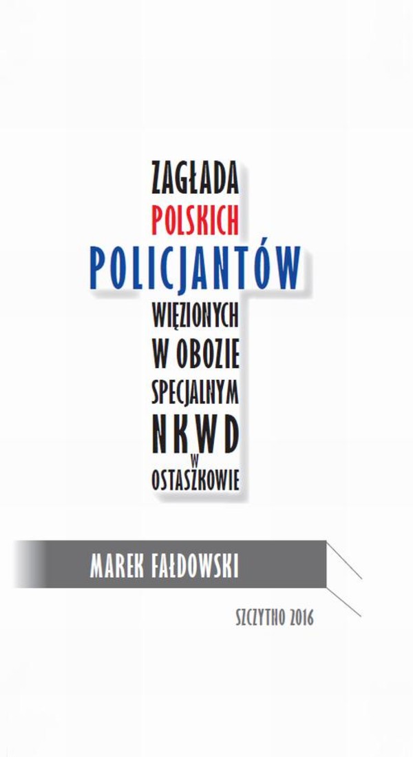 Zagłada polskich policjantów więzionych w obozie specjalnym NKWD w Ostaszkowie (wrzesień 1939 - maj 1940) - pdf