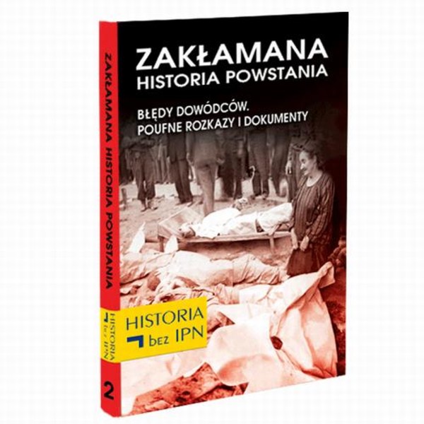 Zakłamana historia powstania Tom II – Błędy Dowódców. Poufne Rozkazy i Dokumenty - mobi, epub