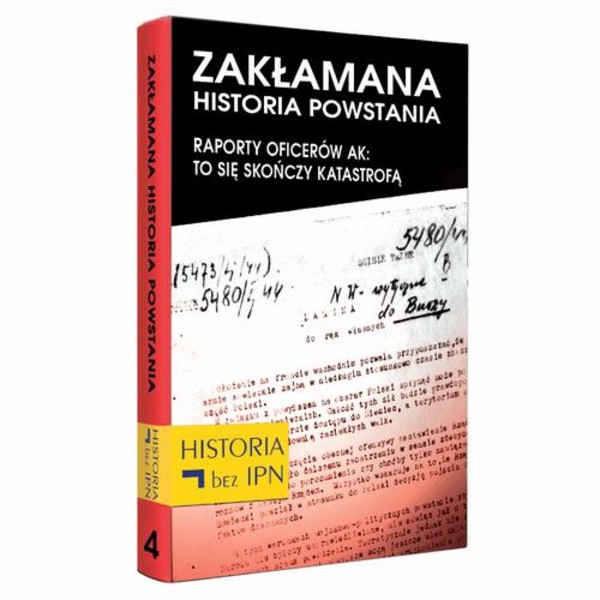 Zakłamana historia powstania Tom IV – Raporty oficerów AK: to się skończy katastrofą - mobi, epub