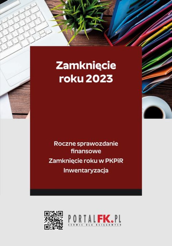 Zamknięcie roku 2023 - Roczne sprawozdanie finansowe. Zamknięcie roku w PKPiR. Inwentaryzacja - mobi, epub, pdf