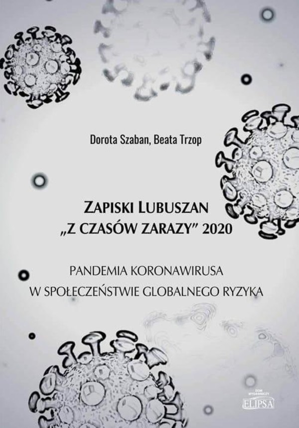 Zapiski Lubuszan `Z czasów zarazy` 2020 Pandemia koronawirusa w społeczeństwie globalnego ryzyka