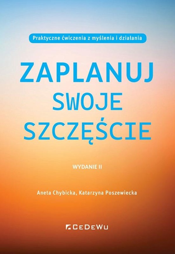 Zaplanuj swoje szczęście Praktyczne ćwiczenia z myślenia i działania