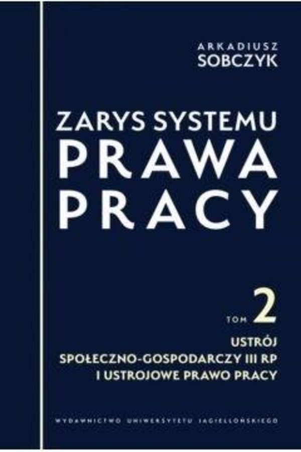 ZARYS SYSTEMU PRAWA PRACY TOM 2 USTRÓJ SPOŁECZNO-GOSPODARCZY III RP I USTROJOWE PRAWO PRACY