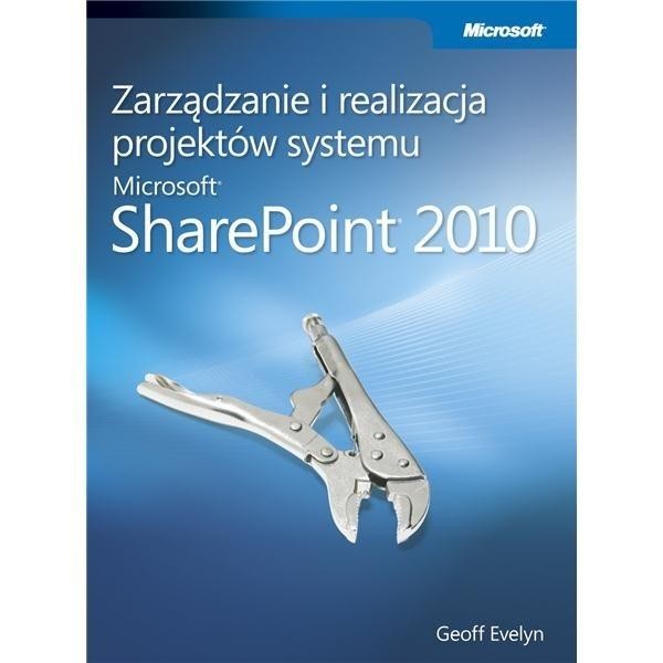 Zarządzanie i realizacja projektów systemu Microsoft SharePoint 2010