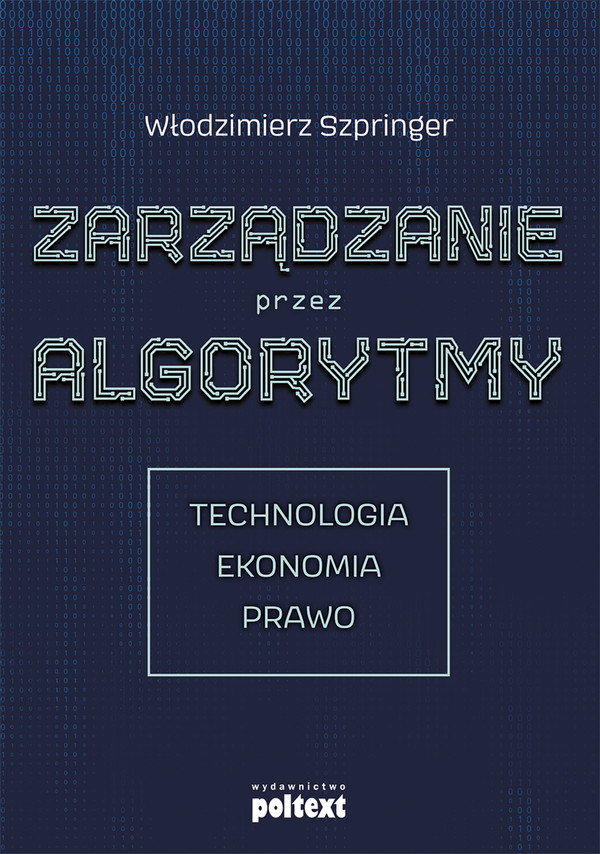 Zarządzanie przez algorytmy Technologia, ekonomia, prawo