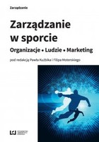 Zarządzanie w sporcie. Organizacje - Ludzie - Marketing - pdf