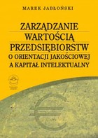 Zarządzanie wartością przedsiębiorstw o orientacji jakościowej a kapitał intelektualny - pdf