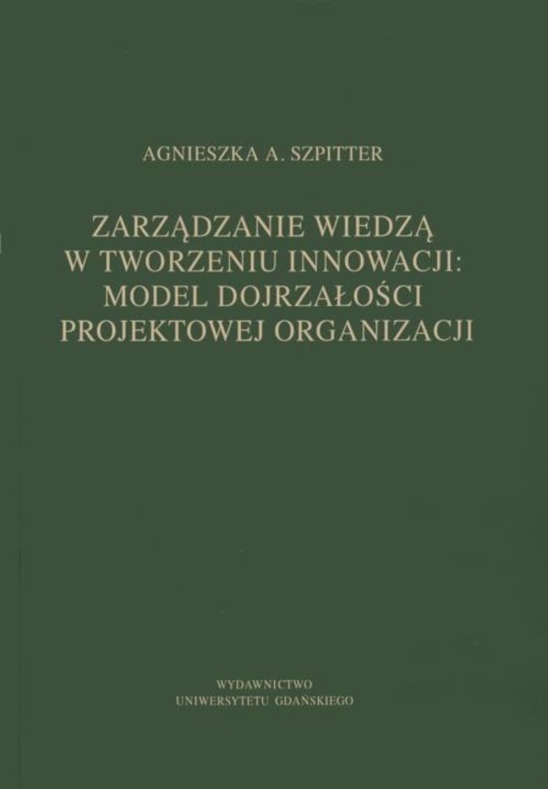 Zarządzanie wiedzą w tworzeniu innowacji: model dojrzałości projektowej organizacji - pdf