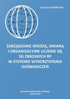 Zarządzanie wiedzą, zmianą i organizacyjne uczenie się Sił Zbrojnych RP w Systemie Wykorzystania Doświadczeń - pdf