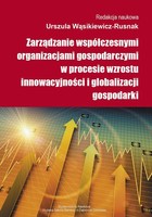 Zarządzanie współczesnymi organizacjami gospodarczymi w procesie wzrostu innowacyjności i globalizacji gospodarki - pdf
