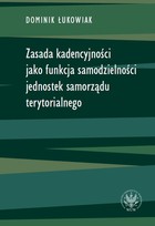 Zasada kadencyjności jako funkcja samodzielności jednostek samorządu terytorialnego - mobi, epub, pdf