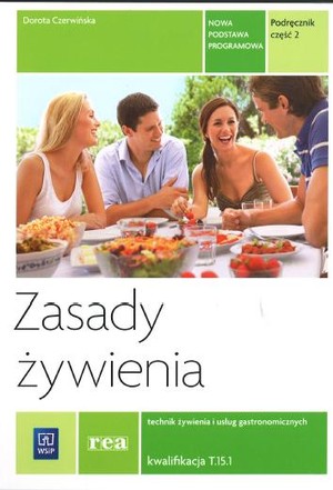 Zasady żywienia. Kwalifikacja T.15. Podręcznik do nauki zawodu technik żywienia i usług gastronomicznych. Część 2