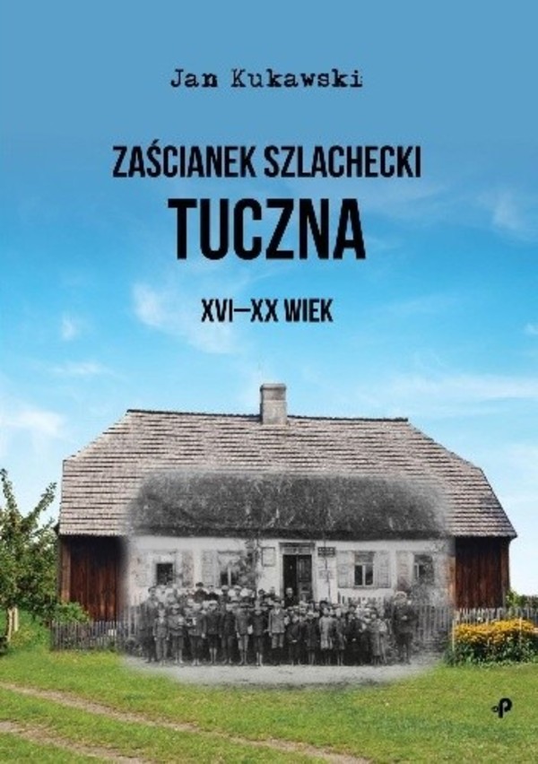 Zaścianek szlachecki Tuczna. XVI-XX wiek