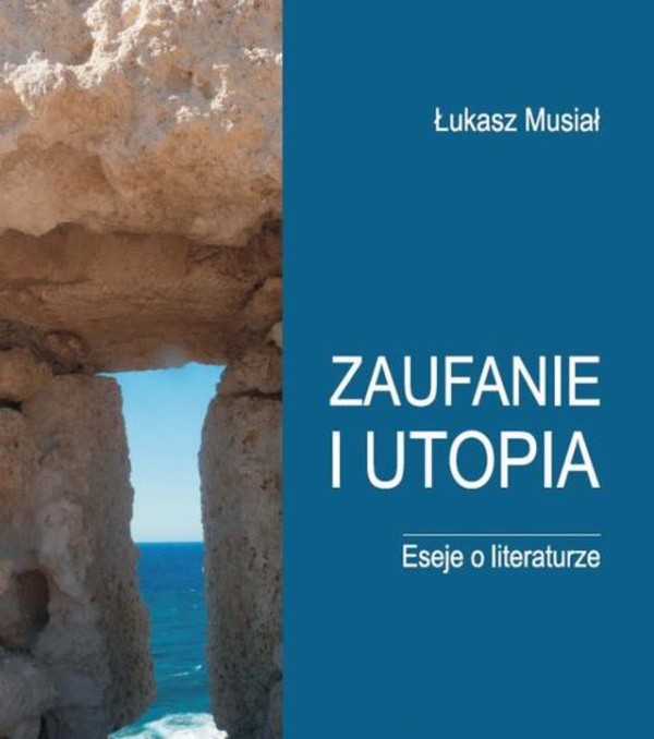 Zaufanie i utopia. Eseje o literaturze - pdf