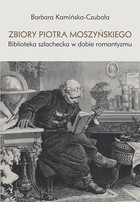 Zbiory Piotra Moszyńskiego - pdf Biblioteka szlachecka w dobie romantyzmu