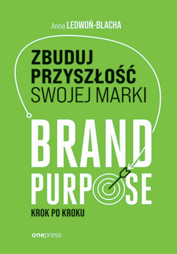 Zbuduj przyszłość swojej marki Brand purpose krok po kroku