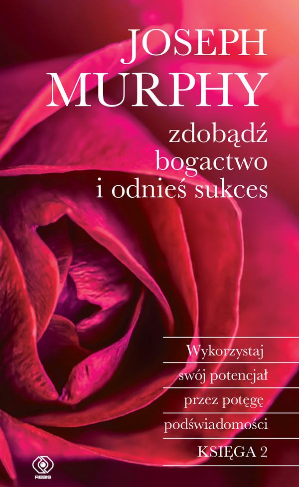 Zdobądź bogactwo i odnieś sukces Wykorzystaj swój potencjał przez potęgę podświadomości