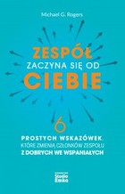 Zespół zaczyna się od CIEBIE - mobi, epub 6 prostych wskazówek, które zmienią członków zespołu z dobrych we wspaniałych