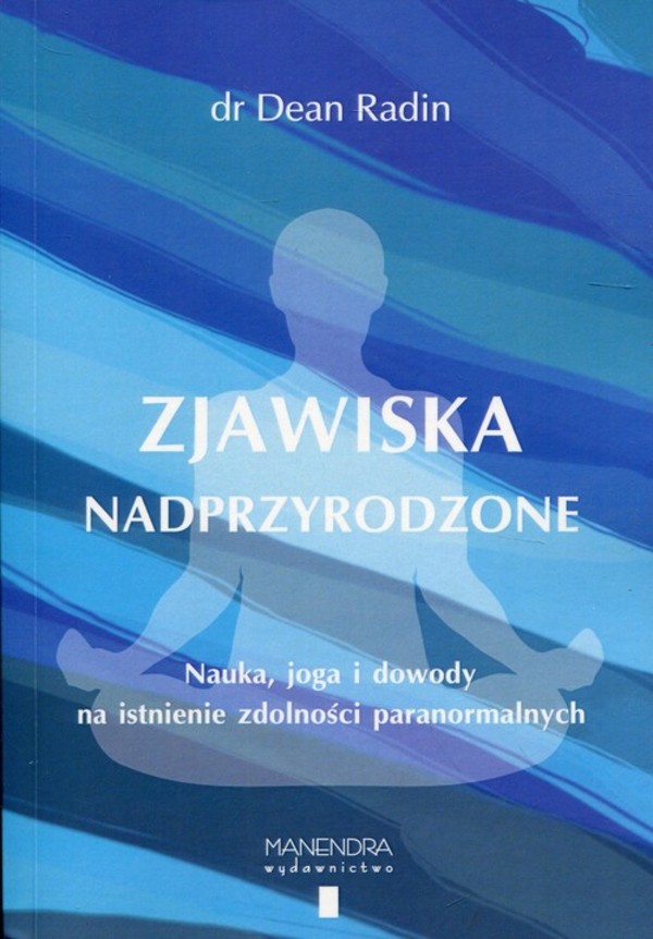 Zjawiska nadprzyrodzone nauka, joga i dowody na istnienie zdolności paranormalnych