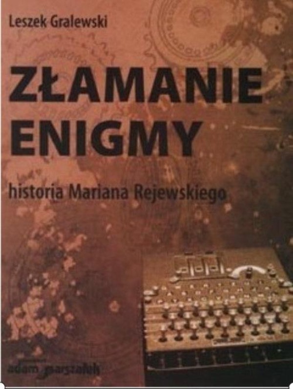 Złamanie enigmy. Historia Mariana Rejewskiego