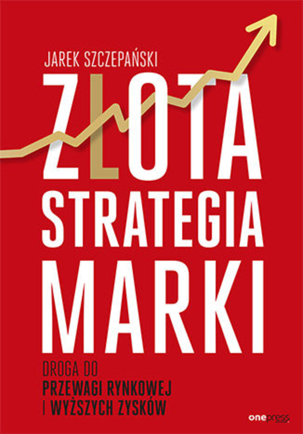 Złota strategia marki - mobi, epub, pdf Droga do przewagi rynkowej i wyższych zysków