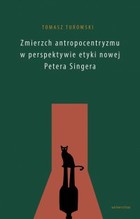 Zmierzch antropocentryzmu w perspektywie etyki nowej Petera Singera - mobi, epub, pdf