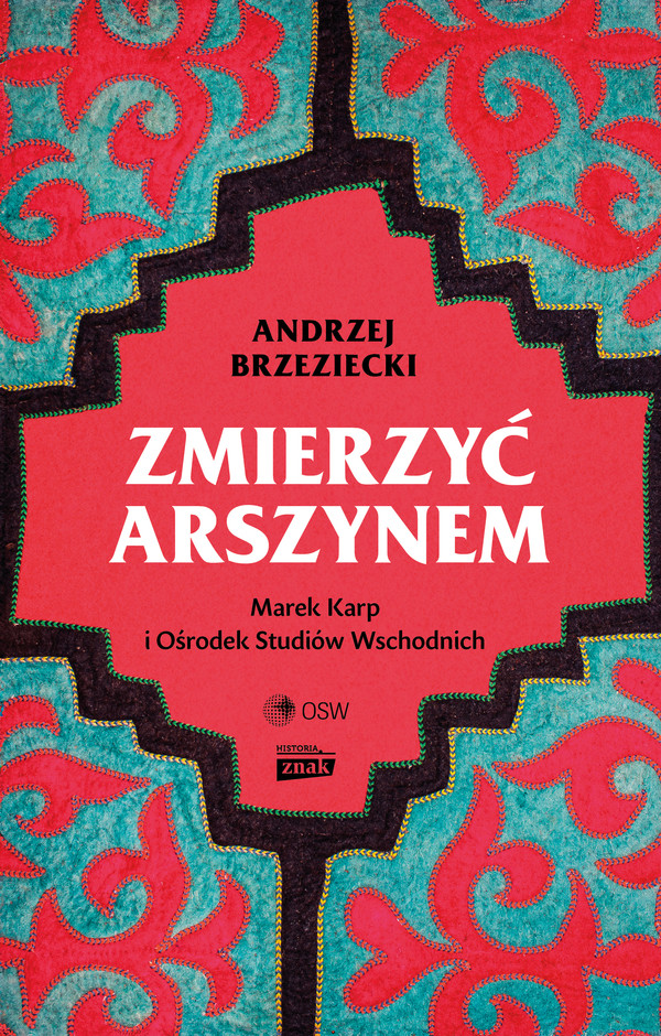 Zmierzyć arszynem Marek Karp i Ośrodek Studiów Wschodnich