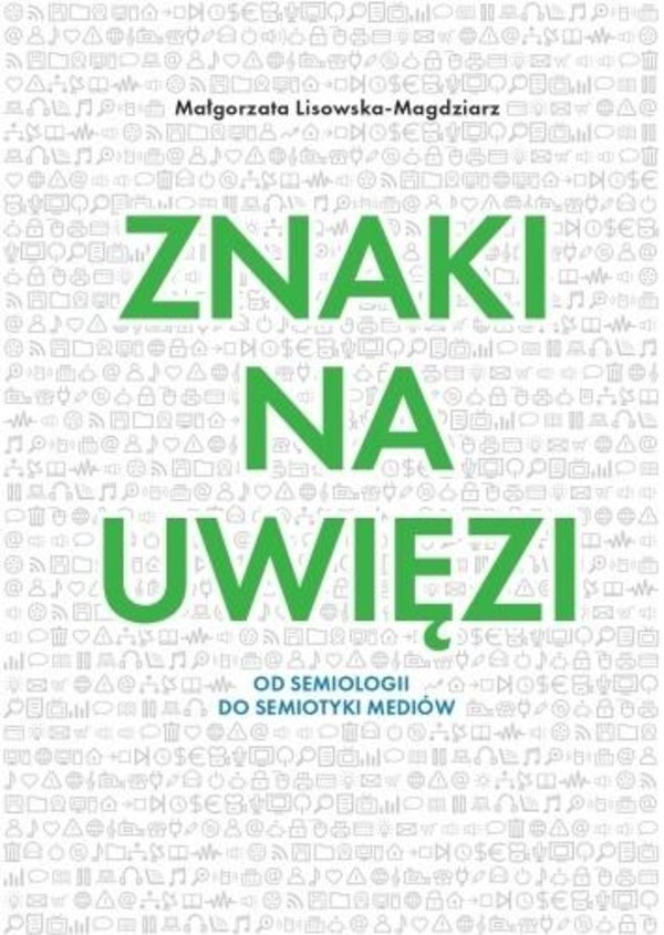 Znaki na uwięzi Od semiologii do semiotyki mediów