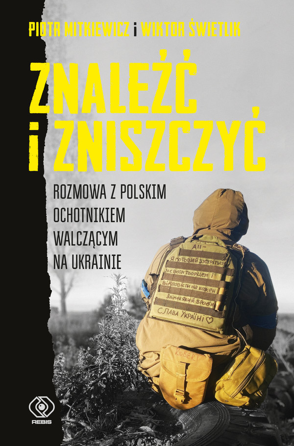 Znaleźć i zniszczyć Rozmowa z polskim ochotnikiem walczącym na Ukrainie