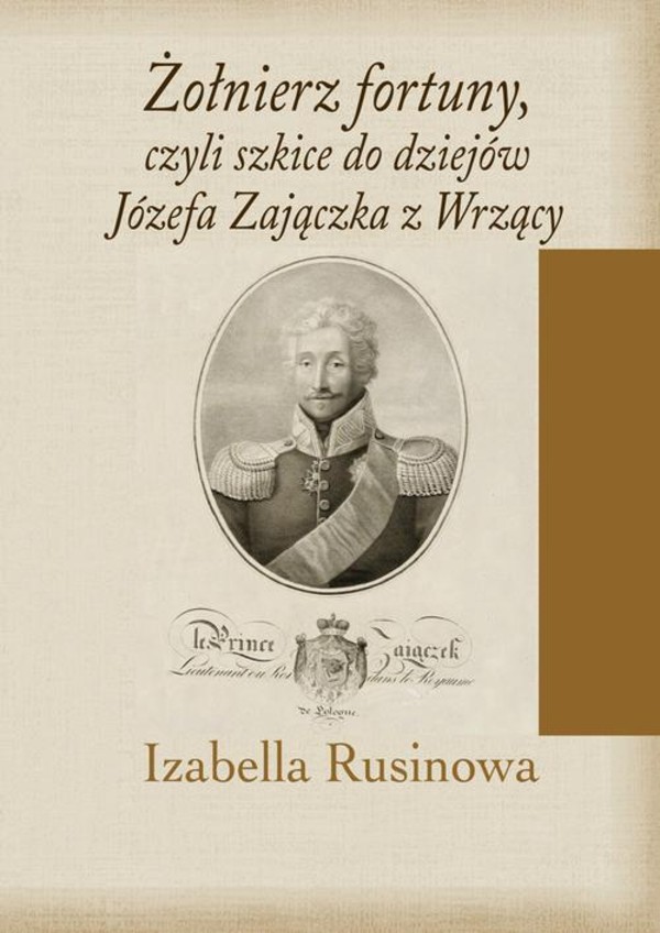 Żołnierz fortuny, czyli szkice do dziejów Józefa Zajączka z Wrzący - pdf