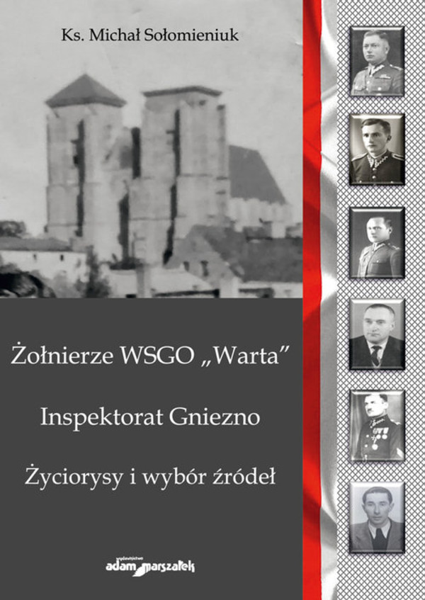 Żołnierze WSGO `Warta` Inspektorat Gniezno. Życiorysy i wybór źródeł
