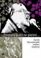 Zostały jeszcze pieśni... Jacek Kaczmarski wobec tradycji - mobi, epub