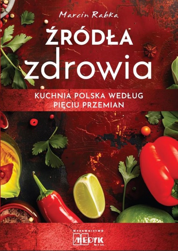 Źródła zdrowia. Kuchnia polska według Pięciu Przemian