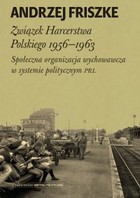 Związek Harcerstwa Polskiego 1956-1963 - mobi, epub Społeczna organizacja wychowawcza w systemie politycznym PRL