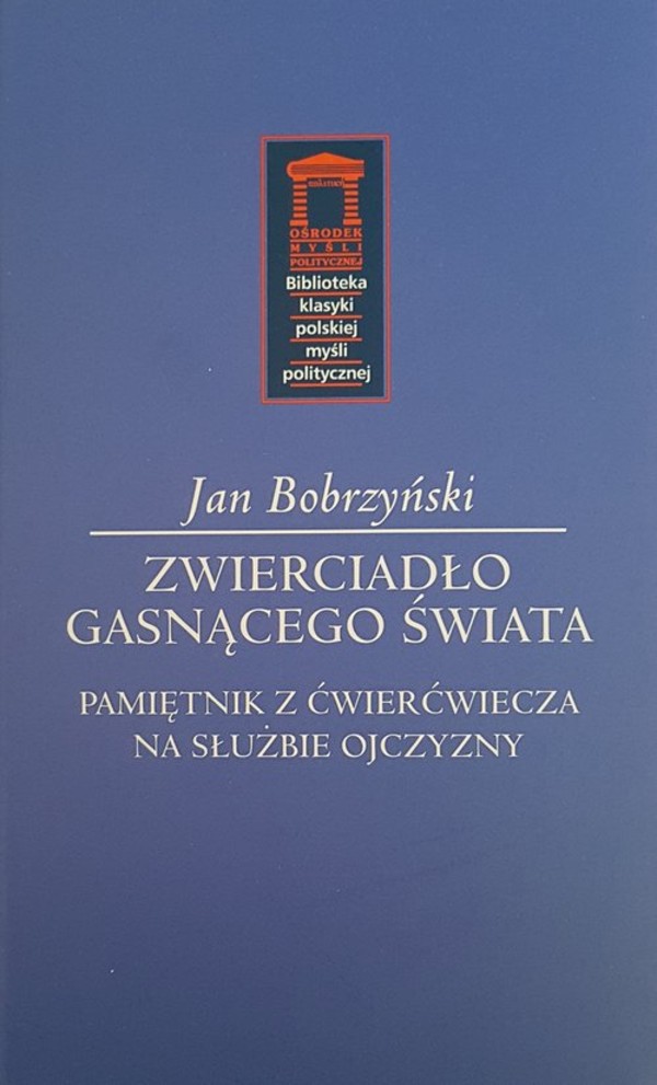 Zwierciadło gasnącego świata Pamiętnik z ćwierćwiecza na służbie Ojczyzny