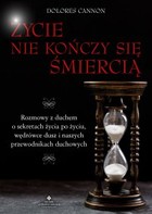 Okładka:Życie nie kończy się śmiercią. Rozmowy z duchem o sekretach życia po życiu, wędrówce dusz i naszych przewodnikach duchowych - PDF 