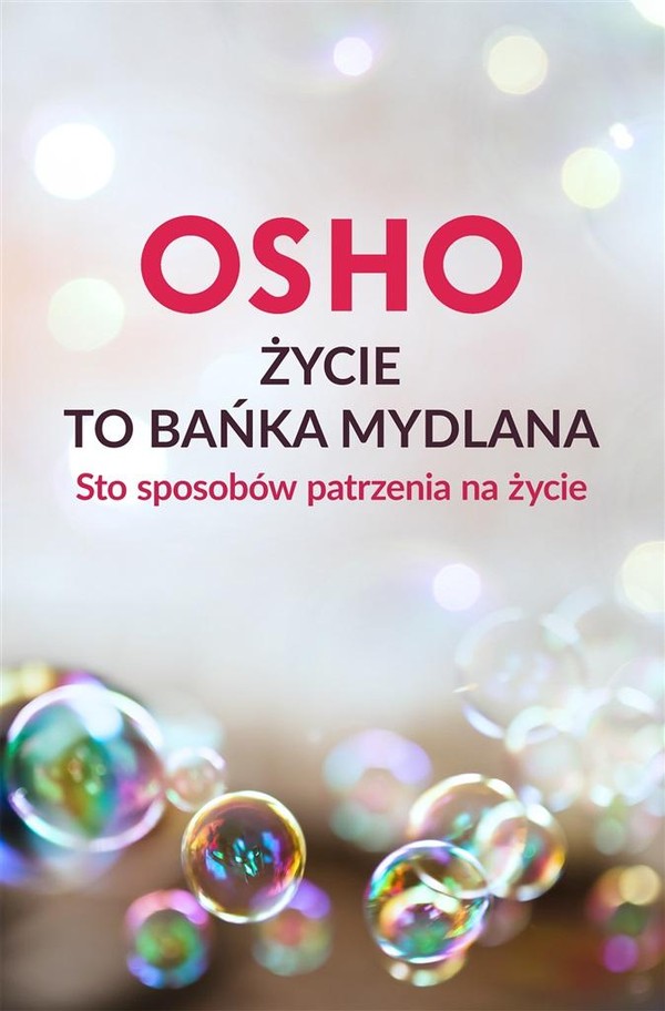 Życie to bańka mydlana Sto sposobów patrzenia na życie