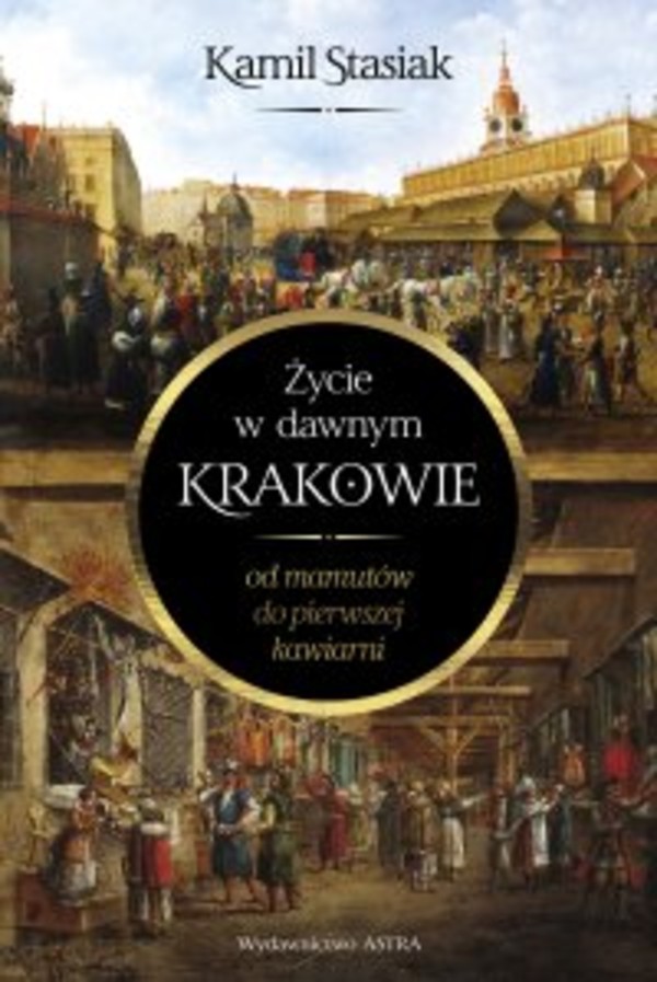 Życie w dawnym Krakowie. Od mamutów do pierwszej kawiarni - mobi, epub 1