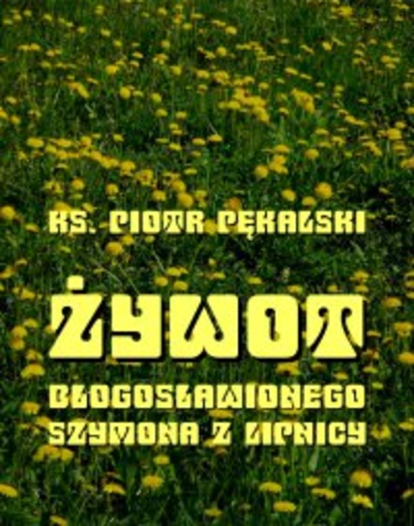 Żywot błogosławionego Szymona z Lipnicy - mobi, epub